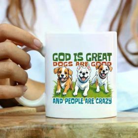 Funny Dog Lover 11oz Ceramic Mug - 'God is Great, Dogs Are Good' Coffee & Tea Cup - Perfect Gift for Easter,