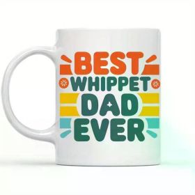 Best Whippet Dad Ever 11oz White Ceramic Coffee Mug - Funny Dog Lover Gift for Father's Day, Birthday, Christmas -